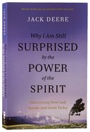 Why I Am Still Surprised By the Power of the Spirit: Discovering How God Speaks and Heals Today Paperback
