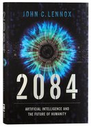 2084: Artificial Intelligence and the Future of Humanity Hardback