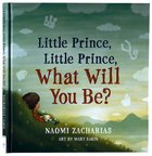 Little Prince, Little Prince: What Will You Be? Hardback