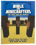 The Unofficial Bible For Minecrafters: The Cross and the Miracle Paperback