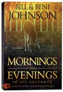 Mornings and Evenings in His Presence: A Lifestyle of Daily Encounters With God Paperback