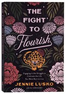 The Fight to Flourish: Engaging in the Struggle to Cultivate the Life You Were Born to Live Paperback