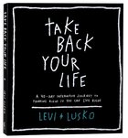 Take Back Your Life: A 40-Day Interactive Journey to Thinking Right So You Can Live Right Paperback