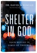 Shelter in God: Your Refuge in Times of Trouble Paperback