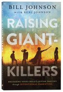 Raising Giant-Killers: Releasing Your Child's Divine Destiny Through Intentional Parenting Paperback