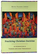 Practicing Christian Doctrine: An Introduction to Thinking and Living Theologically Paperback