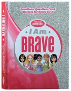 I Am Brave: Devotions, Questions, and Quizzes For Brave Girls (Brave Girls Series) Hardback