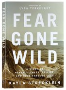 Fear Gone Wild: A Story of Mental Illness, Suicide, and Hope Through Loss Hardback