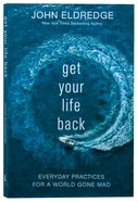Get Your Life Back: Everyday Practices For a World Gone Mad Paperback