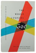 The Whole Counsel of God: Why and How to Preach the Entire Bible Paperback
