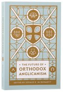 The Future of Orthodox Anglicanism Paperback