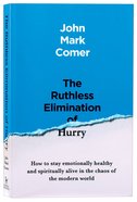 The Ruthless Elimination of Hurry: How to Stay Emotionally Healthy and Spiritually Alive in the Chaos of the Modern World Paperback