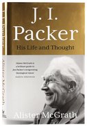 J I Packer: His Life and Thought Hardback