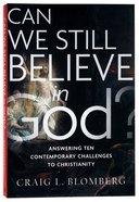 Can We Still Believe in God?: Answering Ten Contemporary Challenges to Christianity Paperback