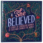 She Believed: 12 Stories of Courageous Women of Faith Who Changed the World (Courageous Girls Series) Hardback