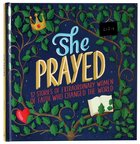 She Prayed: 12 Stories of Extraordinary Women of Faith Who Changed the World Hardback
