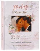 Melissa, If One Life...: One Love Can Change Your Life, One Life Can Change the World Hardback
