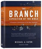 The Branch Exposition of the Bible: A Preacher's Commentary of the New Testament Hardback