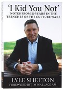 'I Kid You Not': Notes From 20 Years in the Trenches of the Culture Wars Paperback