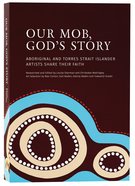 Our Mob, God's Story: Aboriginal and Torres Strait Islander Christianity Paperback