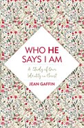 Who He Says I Am: A Study of Our Identity in Christ Paperback