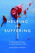 Helping the Suffering: Autobiographical Reflections on Supporting Those in Pain Paperback