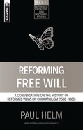 Reforming Free Will: A Conversation on the History of Reformed Views (Reformed, Exegetical And Doctrinal Studies Series) Paperback