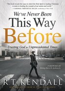 We've Never Been This Way Before: Trusting God in Unprecedented Times Paperback