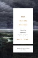 When the Stars Disappear: Help and Hope From Stories of Suffering in Scripture (#01 in Suffering And The Christian Life Series) Paperback