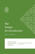 Trinity, The: An Introduction (Short Studies In Systematic Theology Series) Paperback
