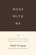 Weep With Me: How Lament Opens a Door For Racial Reconciliation Paperback