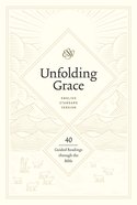 Unfolding Grace: 40 Guided Readings Through the Bible Hardback