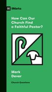 How Can Our Church Find a Faithful Pastor? (9marks Church Questions Series) Booklet