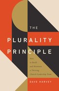 Tgco: The Plurality Principle: How to Build and Maintain a Thriving Church Leadership Team Paperback