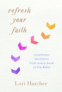 Refresh Your Faith: Uncommon Devotions From Every Book of the Bible (Our Daily Bread Series) Paperback