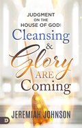 Judgment on the House of God: Cleansing and Glory Are Coming Paperback