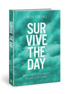Survive the Day: Thriving in the Midst of Life's Storms Hardback