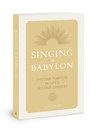 Singing in Babylon: Finding Purpose in Life's Second Choices Paperback