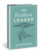 The Resilient Leader: How Adversity Can Change You and Your Ministry For the Better Hardback