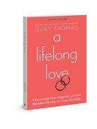 A Lifelong Love: Discovering How Intimacy With God Breathes Passion Into Your Marriage Paperback