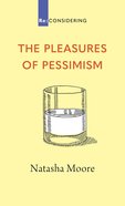 The Pleasures of Pessimism (Re-considering Series) eBook