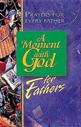 A Moment With God For Fathers: Prayers For Every Father eBook