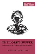 The Lord's Supper as the Sign and Meal of the New Covenant (Short Studies In Biblical Theology Series) eBook