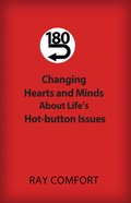 180-Changing Hearts and Minds About Life?S Hot-Button Issues eBook