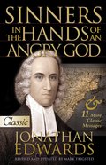 Sinners in the Hands of An Angry God and 11 Other Messages (Pure Gold Classics Series) eBook