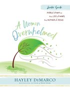 A Woman Overwhelmed - Women's Bible Study Leader Guide eBook