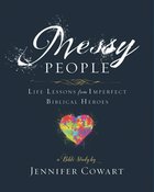 Messy People Women's Bible Study: Life Lessons From Imperfect Biblical Heroes (Participant Workbook) eBook