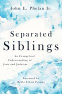Separated Siblings: An Evangelical Understanding of Jews and Judaism Paperback