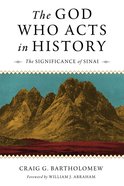 The God Who Acts in History: The Significance of Sinai Paperback