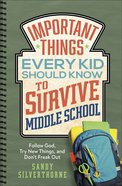 Important Things Every Kid Should Know to Survive Middle School: Follow God, Try New Things and Don't Freak Out Paperback